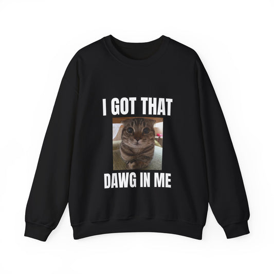 I GOT THAT DAWG IN ME SWEATER